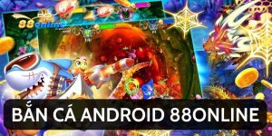 #5 Mẹo Chơi Game Bắn Cá Android 88online Không Sợ Lỗ