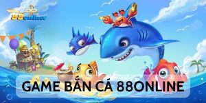 Mẹo Chơi Game Bắn Cá 88online Nhận Nhiều Quà Khủng